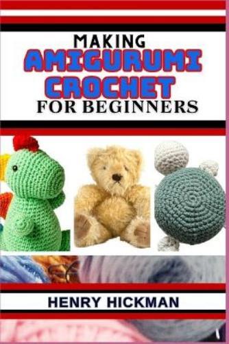 Henry Hickman Making Amigurumi Crochet for Beginners (Tascabile)