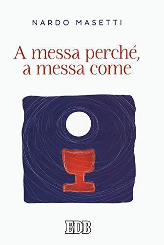 9788810714539 A messa perché, a messa come - Nardo Masetti