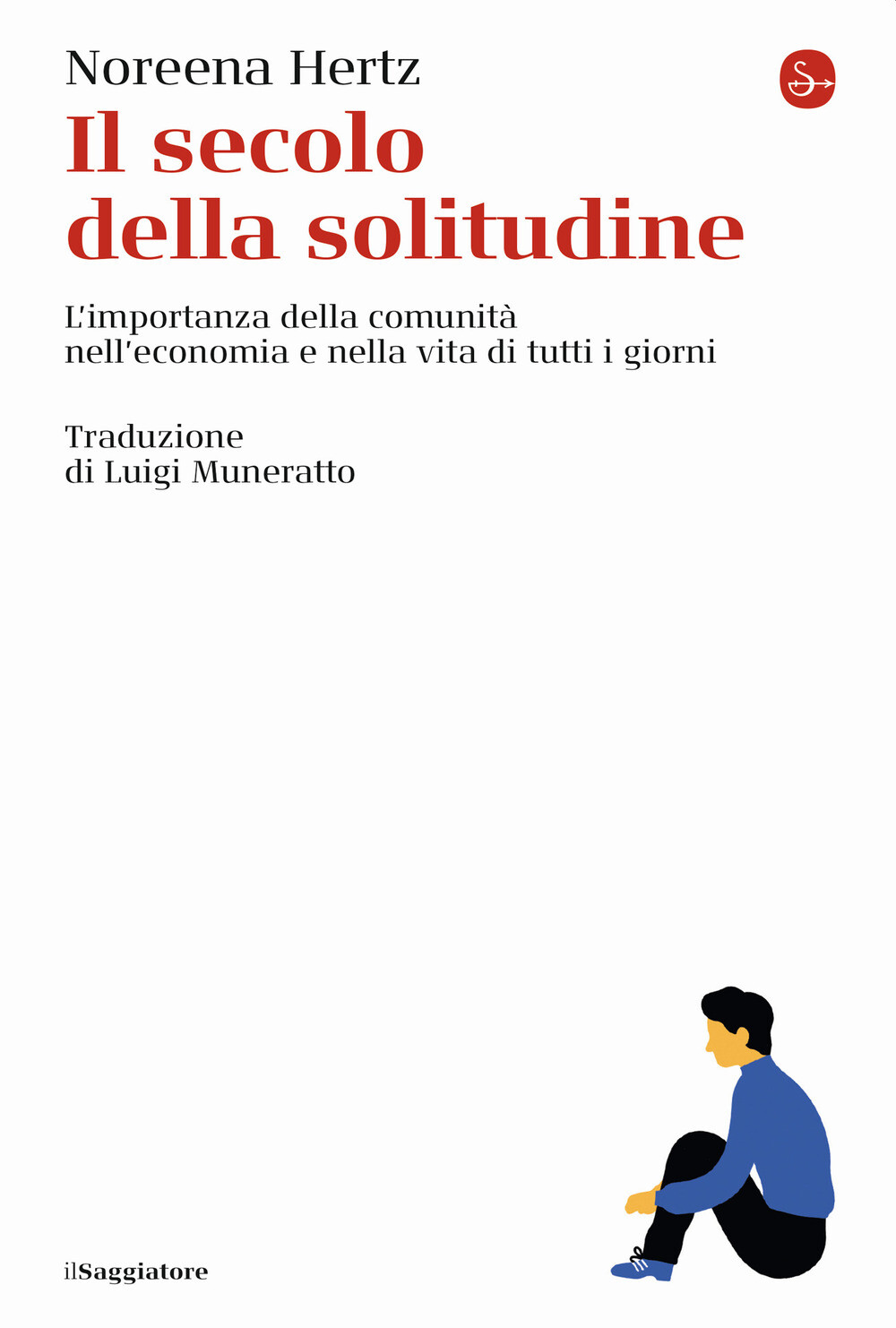 Libri Noreena Hertz - Il Secolo Della Solitudine. L'importanza Della Comunita Ne