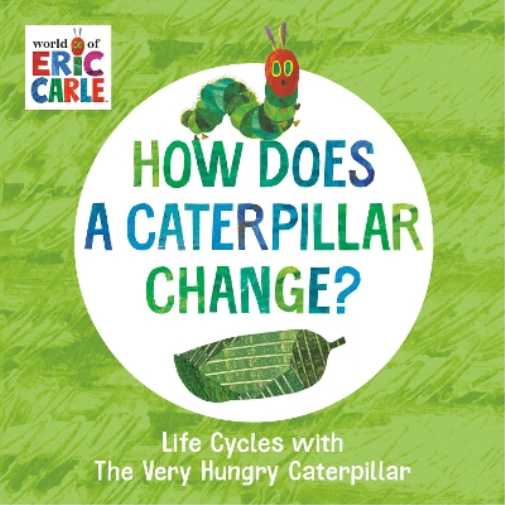 Eric Carle How Does a Caterpillar Change? (Libro di cartone) World of Eric Carle