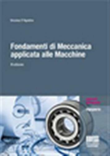 Fondamenti di meccanica applicata alle macchine - D'Agostino Vincenzo
