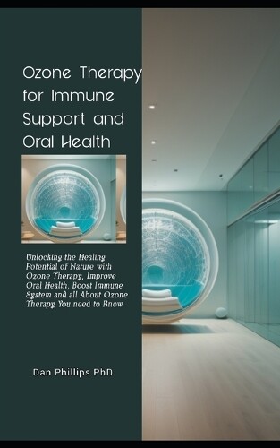 Dan Phillips Ozone Therapy for Immune Support and Oral Health (Tascabile)