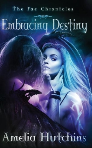 Amelia Hutchins Embracing Destiny (Tascabile) Fae Chronicles
