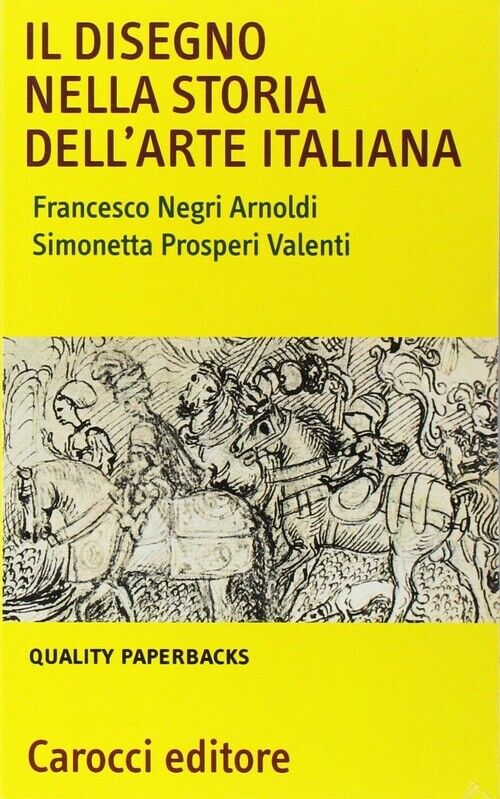 DISEGNO NELLA STORIA DELL'ARTE ITALIANA (IL) NEGRI ARNOLDI FRANCESCO, PROSP