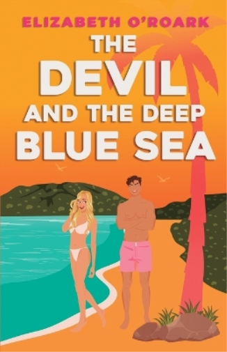 Elizabeth O'Roark The Devil and the Deep Blue Sea (Tascabile)