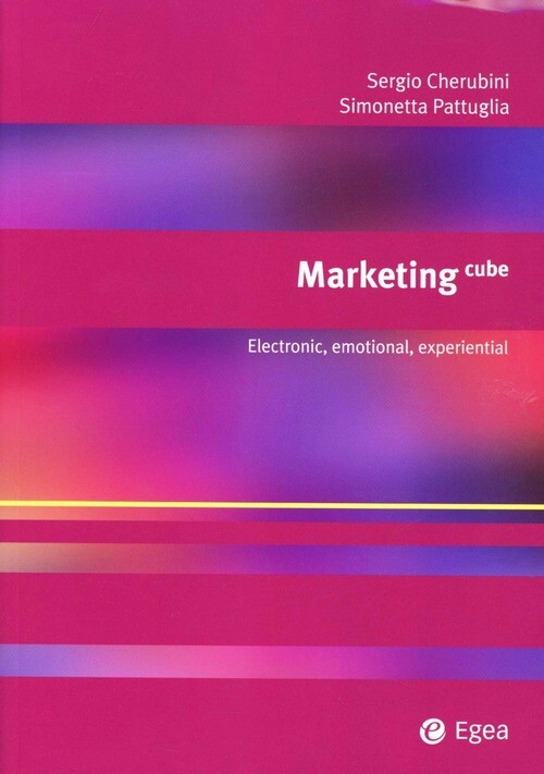 MARKETING CUBE. ELECTRONIC, EMOTIONAL, EXPERIENTIAL CHERUBINI SERGIO, PATTUGLIA