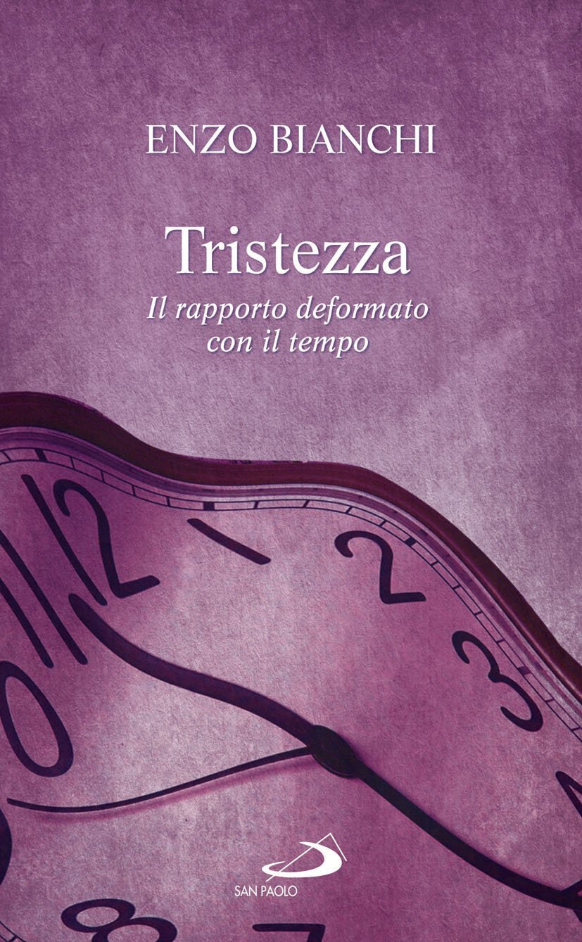 Libri Enzo Bianchi - Tristezza. Il Rapporto Deformato Con Il Tempo