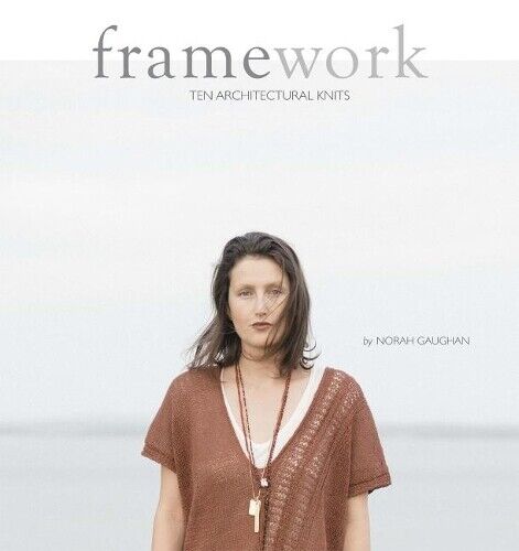 Norah Gaughan Framework: 10 Architectural Knits (Tascabile)