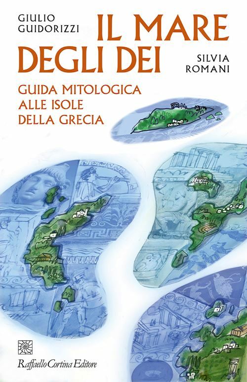 IL MARE DEGLI DEI. GUIDA MITOLOGICA ALLE ISOLE DELLA GRECIA  - GUIDORIZZI