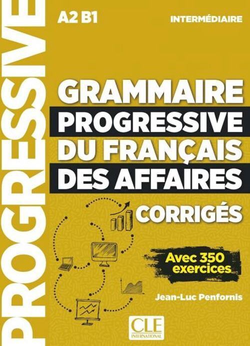 GRAMMAIRE PROGRESSIVE DU FRANCAIS DES AFFAIRES NIVEAU INTERMEDIAIRE - CORRIGES