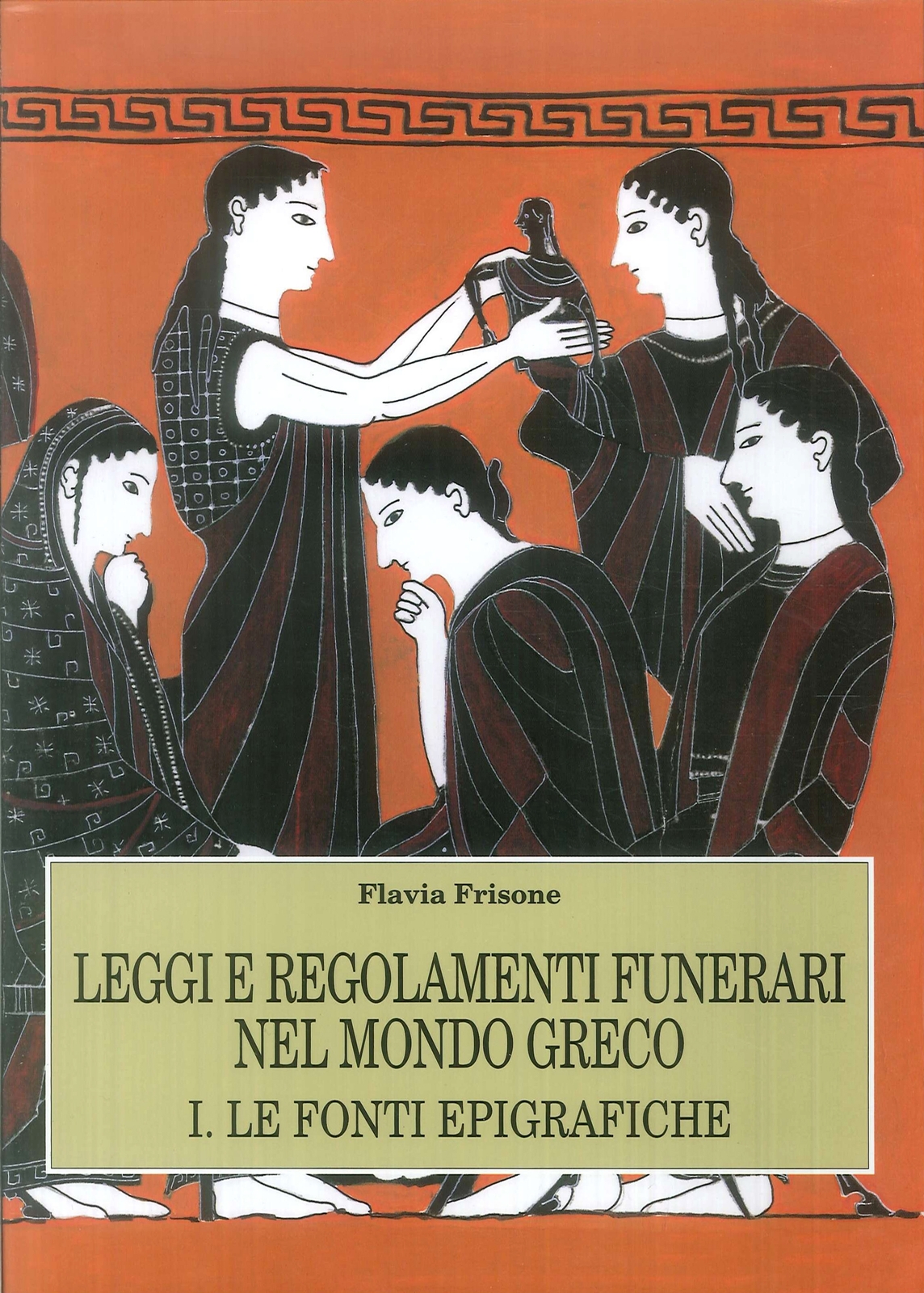 Leggi e regolamenti funerari nel mondo greco. Vol. 1: Le fonti epigrafiche