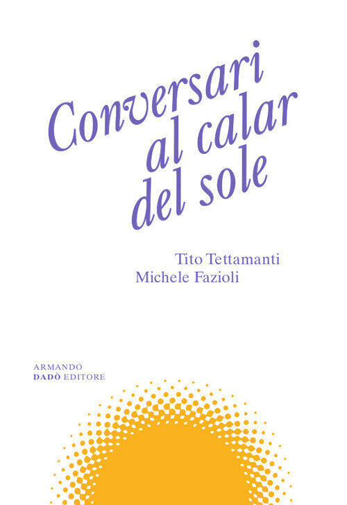 Conversari al calar del sole - Tettamanti Tito, Fazioli Michele