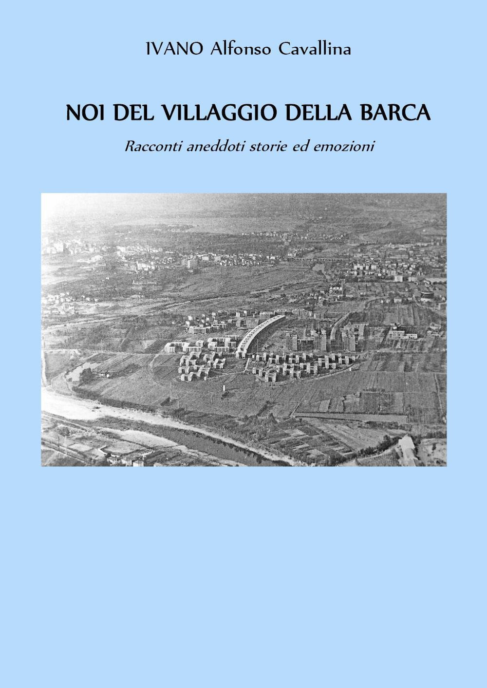 Libri Cavallina Ivano Alfonso - Noi Del Villaggio Della Barca. Racconti Aneddoti