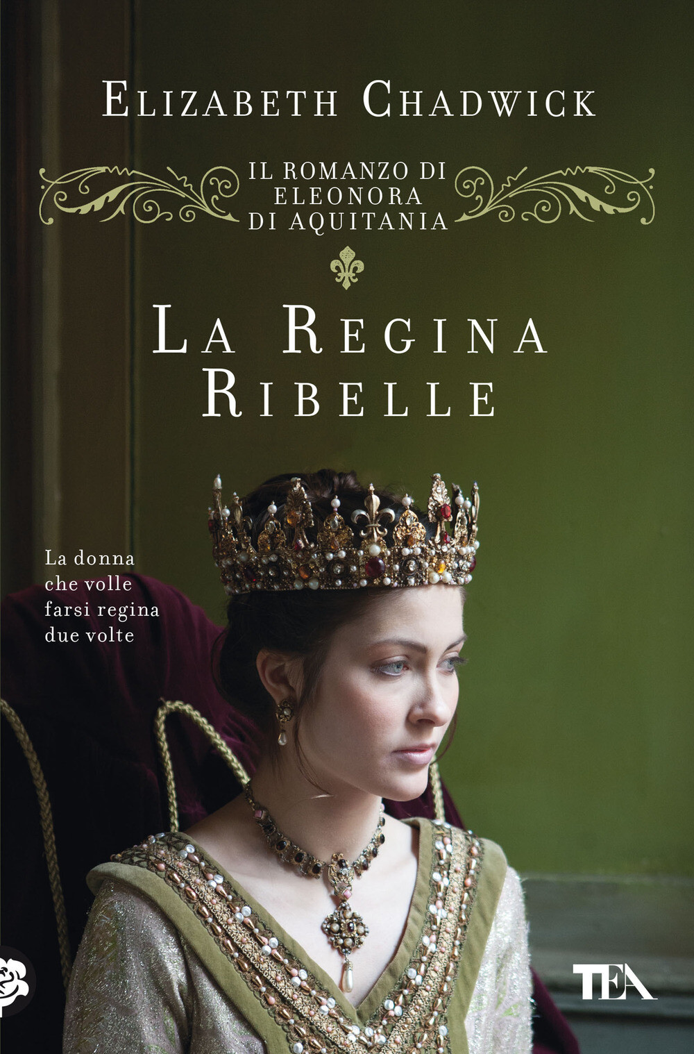Libri Elizabeth Chadwick - La Regina Ribelle. Il Romanzo Di Eleonora Di Aquitani