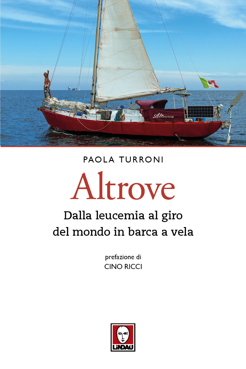 Libri Paola Turroni - Altrove. Dalla Leucemia Al Giro Del Mondo In Barca A Vela