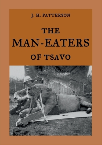 J H Patterson The Man-Eaters of Tsavo (Tascabile)