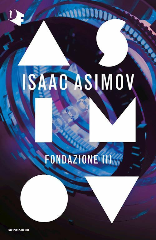 FONDAZIONE III. CICLO DELLE FONDAZIONI  - ASIMOV ISAAC - MONDADORI
