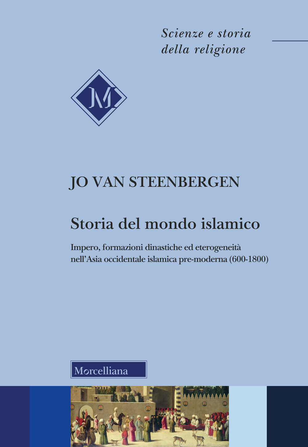 Libri Steenbergen Jo van - Storia Del Mondo Islamico. Impero, Formazioni Dinasti