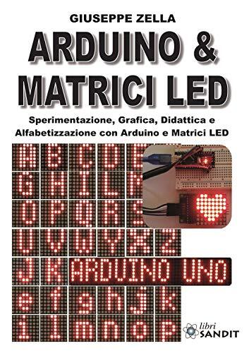 9788869282942 Arduino & Matrici LED. Sperimentazione, grafica, d...e Matrici LED