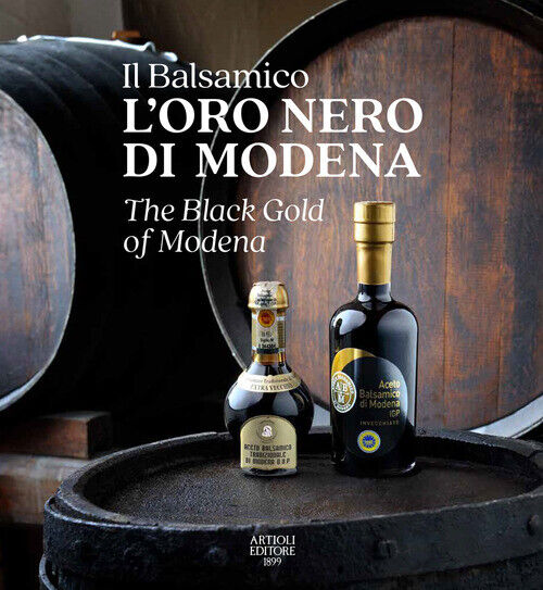 BALSAMICO. L'ORO NERO DI MODENA-THE BLACK GOLD OF MODENA. EDIZ. A COLO AA.VV.