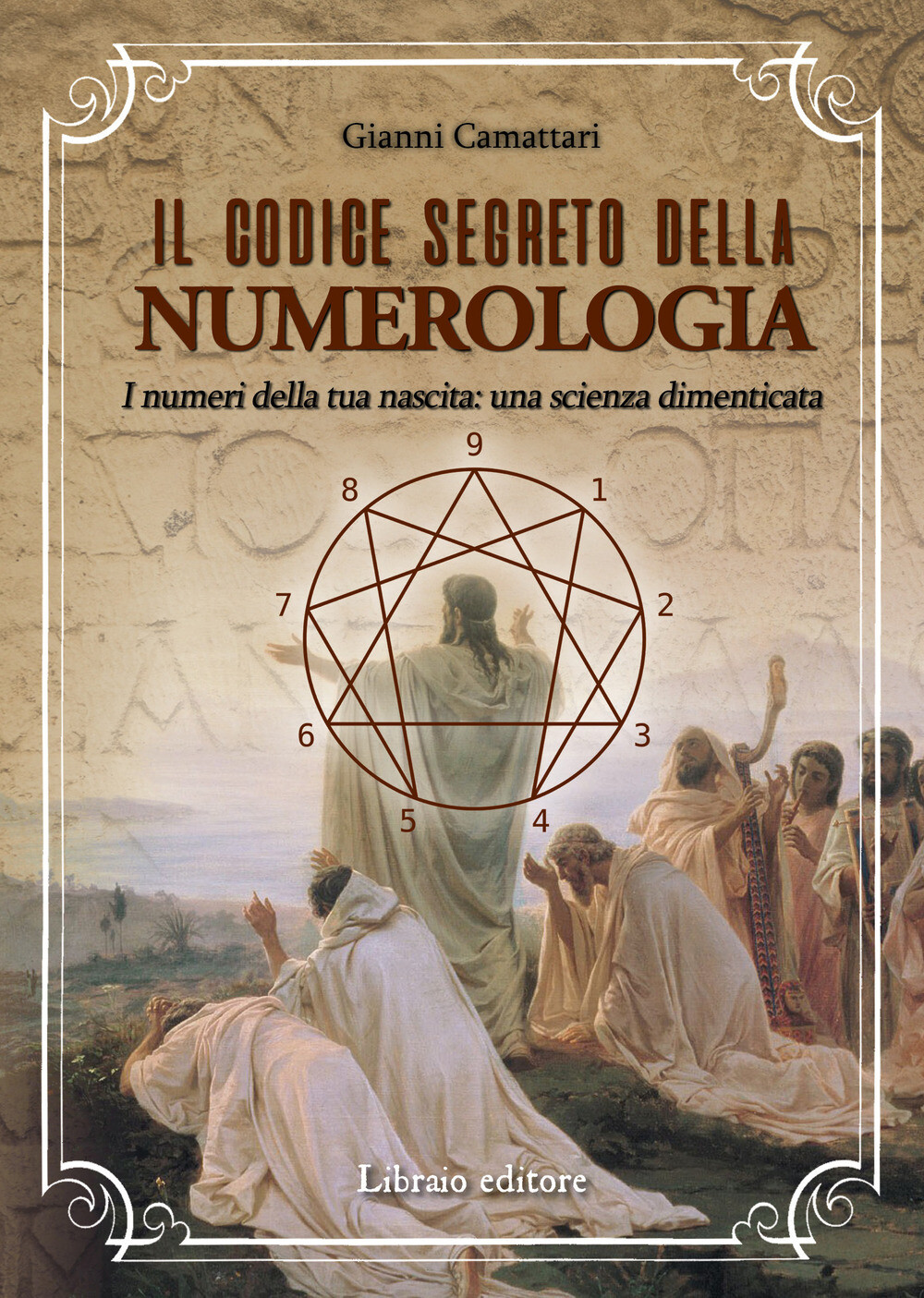 Libri Gianni Camattari - Il Codice Segreto Della Numerologia. I Numeri Della Tua