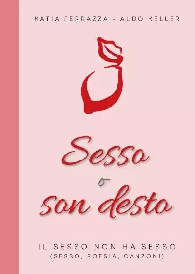 Sesso o son desto. Il sesso non ha sesso (Sesso, poesia, canzoni) di Katia Ferr