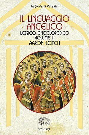 Il Linguaggio Angelico. Vol. 2: Lessico Enciclopedico - [Venexia]