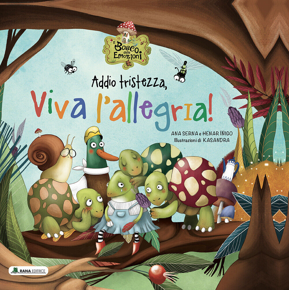 Libri Serna Ana / Iñigo Henar - Addio Tristezza, Viva L'allegria! Il Bosco Delle