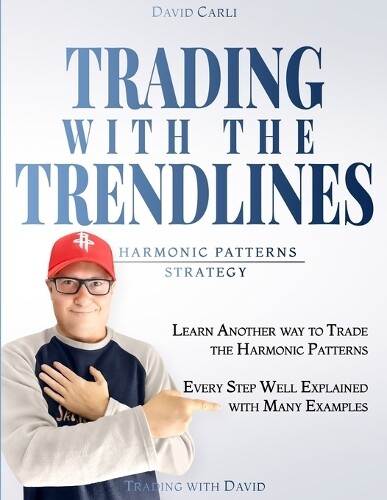 David Carli Trading with the Trendlines - Harmonic Patterns Strategy (Tascabile)