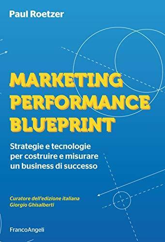 9788891782168 Marketing performance blueprint. Strategie e tecno...s di successo
