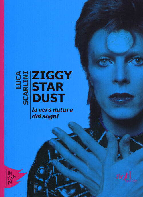 Ziggy Stardust. La vera natura dei sogni - Scarlini Luca