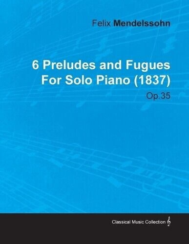 Felix Mendelsso 6 Preludes and Fugues By Felix Mendelssohn For Solo  (Tascabile)