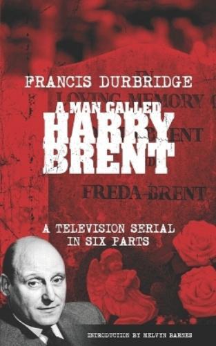 Francis Durbrid A Man Called Harry Brent (Scripts of the 6 part tele (Tascabile)
