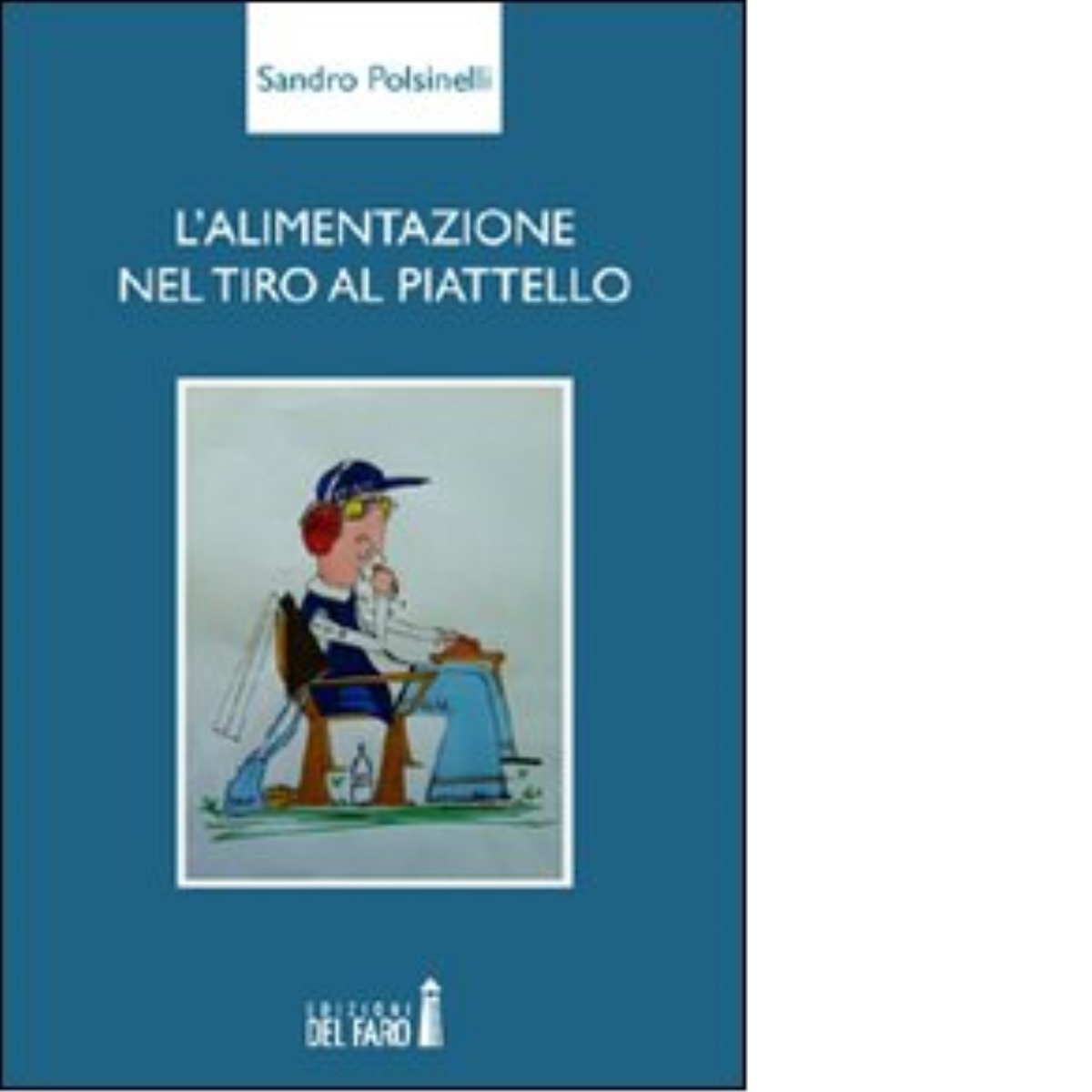L'alimentazione nel tiro al piattello di Polsinelli Sandro - Del Faro, 2012