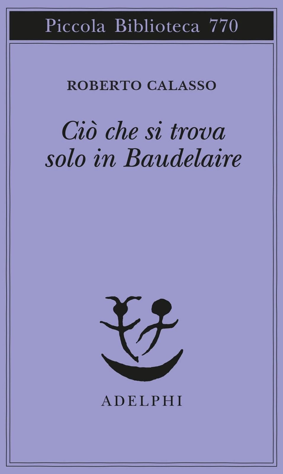 9788845936388 Ciò che si trova solo in Baudelaire - Roberto Calasso