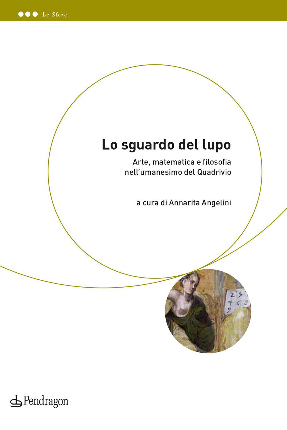 Lo sguardo del lupo. Arte, matematica e filosofia nell'umanesimo del Quadr...