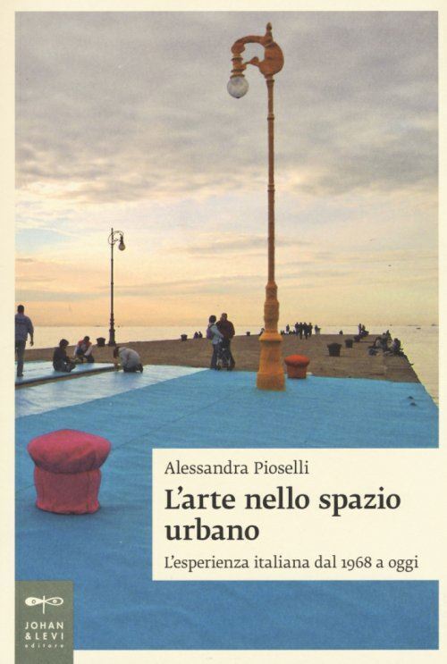 L'ARTE NELLO SPAZIO URBANO  - PIOSELLI ALESSANDRA - Johan & Levi
