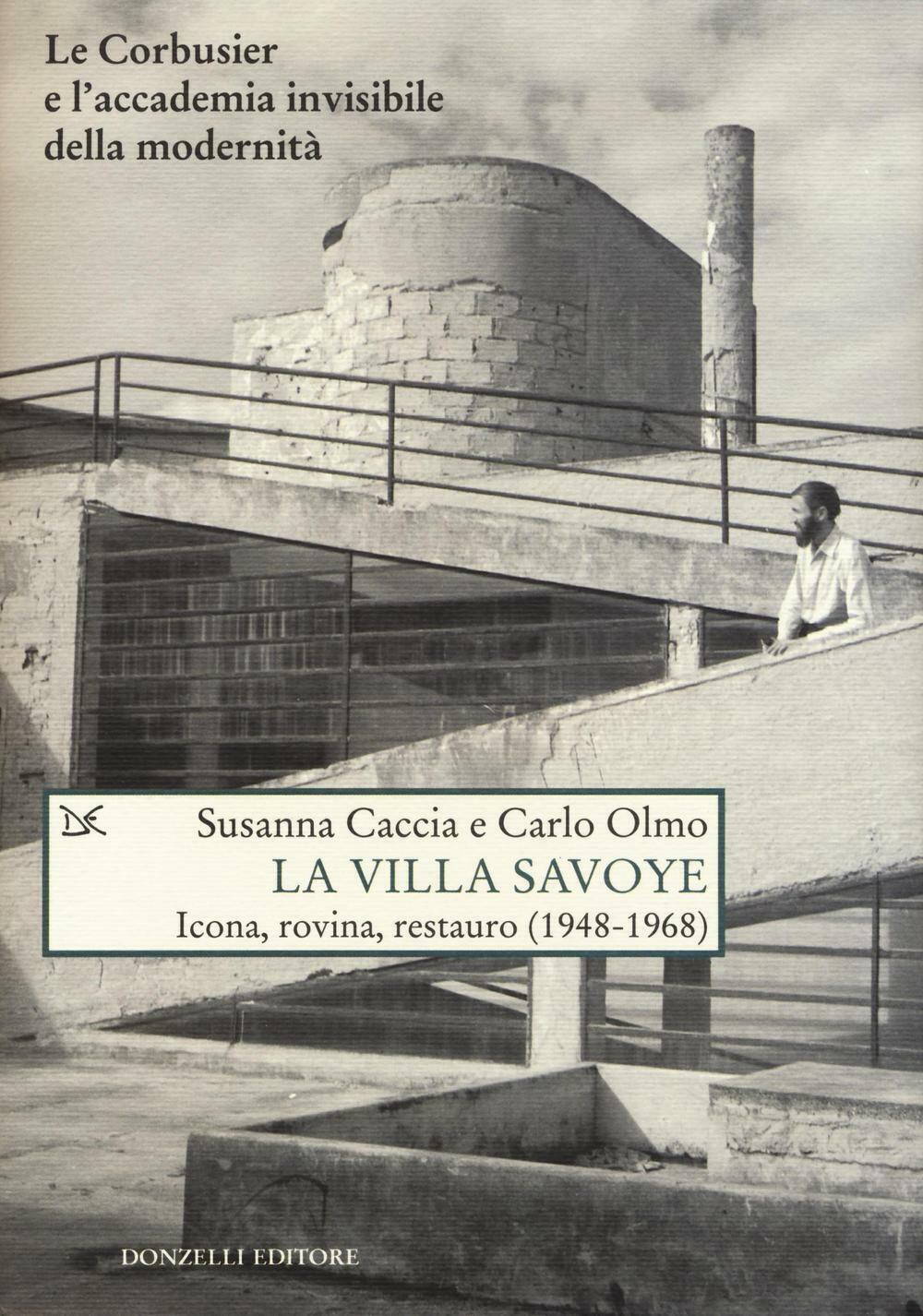 La Villa Savoye. Icona, rovina e restauro (1948-1968). Ediz. illustrata - ...