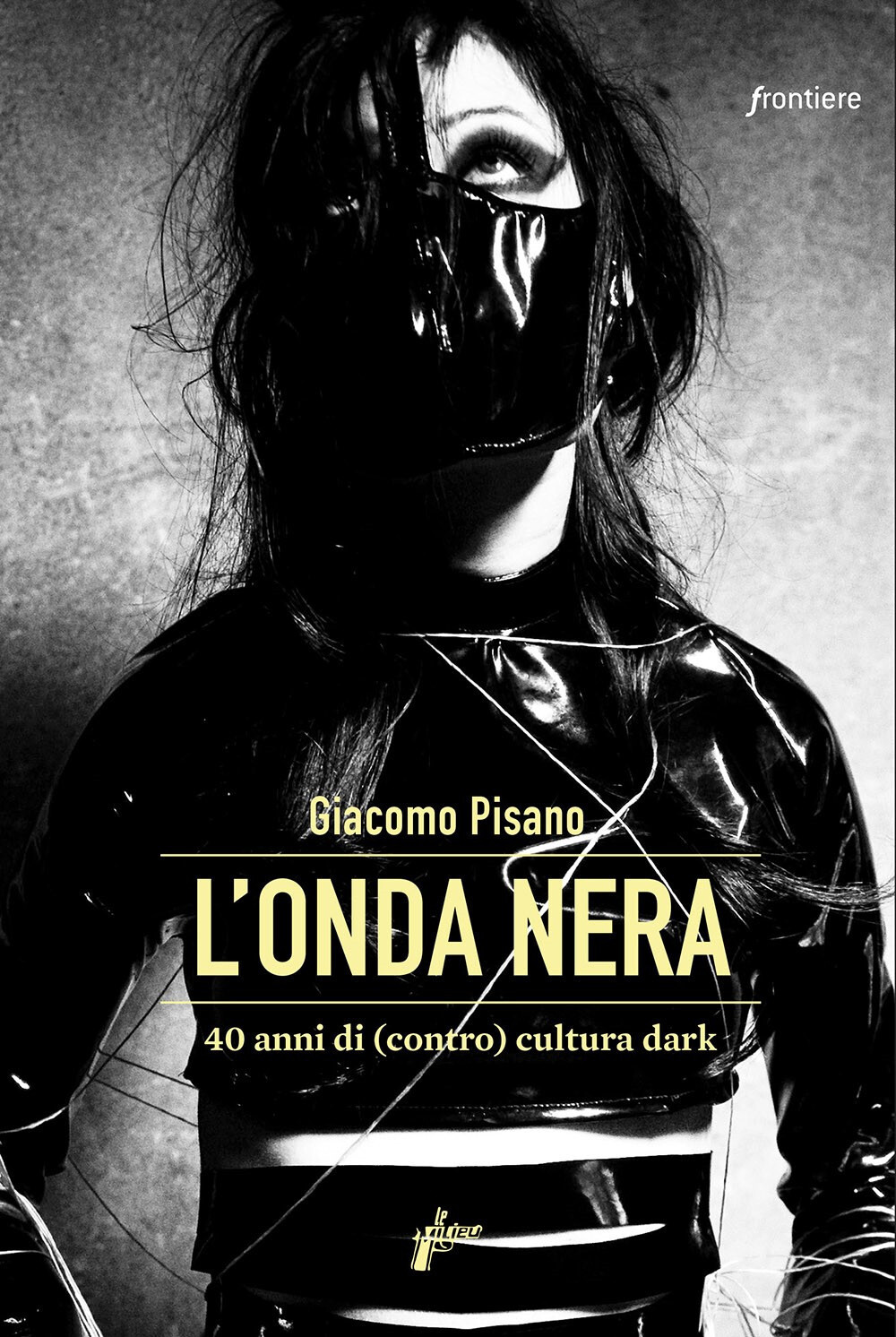 Libri Giacomo Pisano - L' Onda Nera. 40 Anni Di (Contro) Cultura Dark