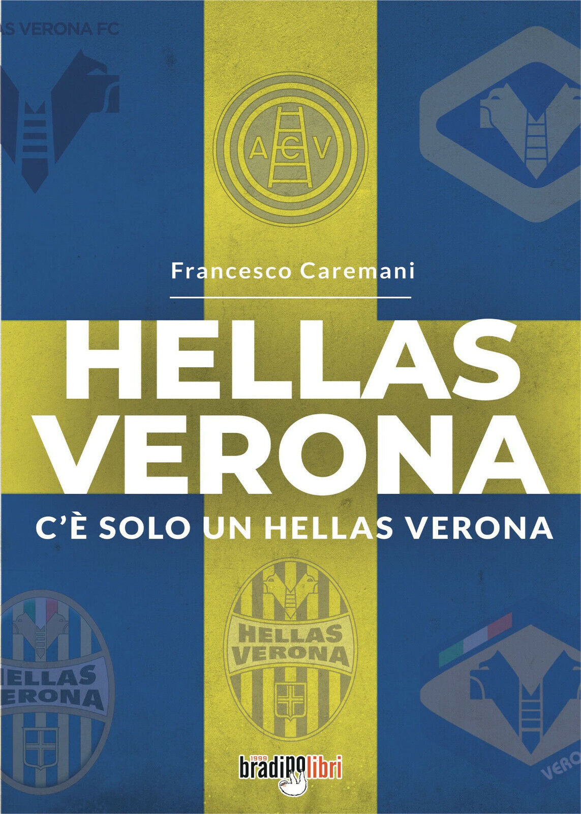 Hellas Verona. C'è solo un Hellas Verona - Francesco Caremani-Bradipolibri, 2022