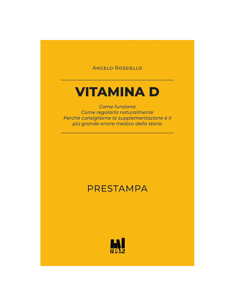 Libri Rossiello Angelo - Vitamina D. Come Funziona. Come Regolarla Naturalmente.