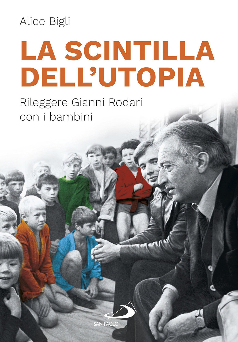 Libri Bigli Alice - La Scintilla Dell'utopia. Rileggere Gianni Rodari Con I Bamb