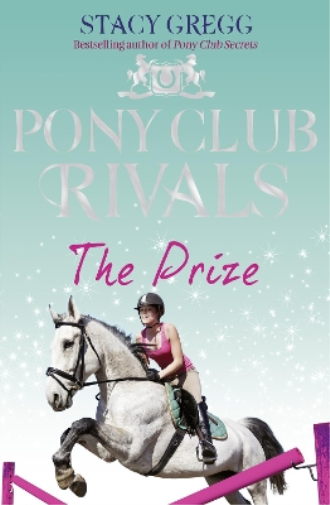 Stacy Gregg The Prize (Tascabile) Pony Club Rivals