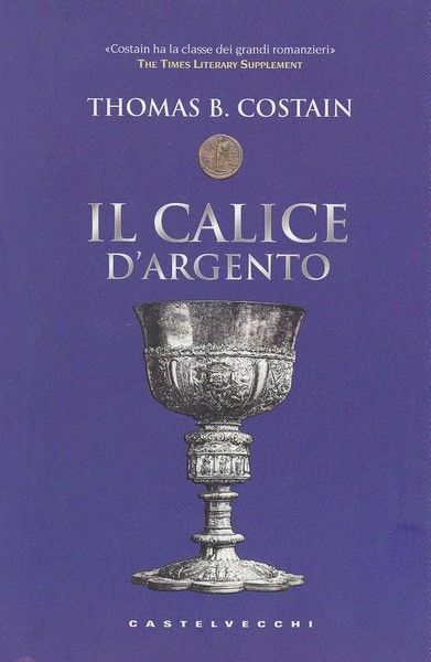 IL CALICE D'ARGENTO. Thomas B. Costain ed. Castelvecchi