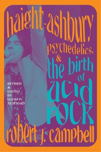 Robert J. Campb Haight-Ashbury, Psychedelics, and the Birth of Acid  (Tascabile)