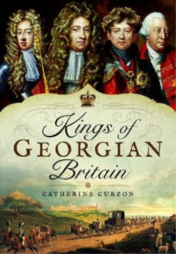 Catherine Curzon Kings of Georgian Britain (Copertina rigida)