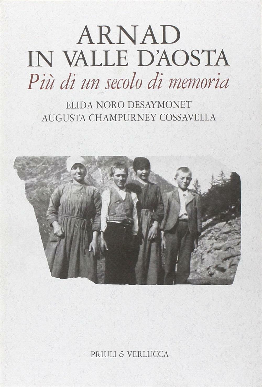 Arnad in Valle d'Aosta. Più di un secolo di memoria - Noro Désaymonet Elid...