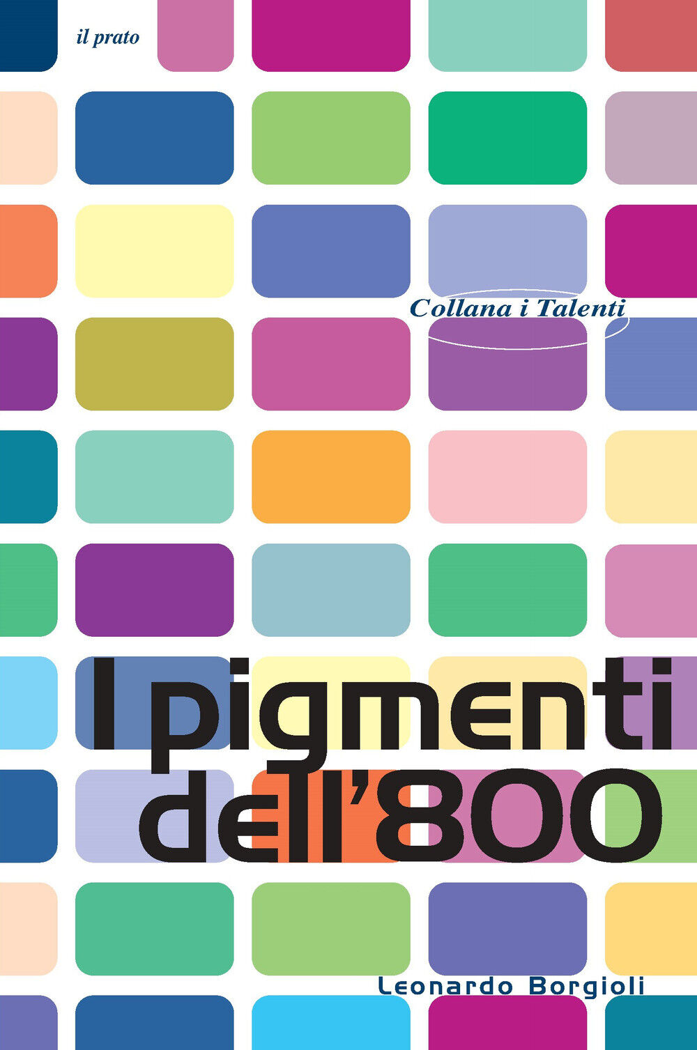 I pigmenti dell'800 - Borgioli Leonardo