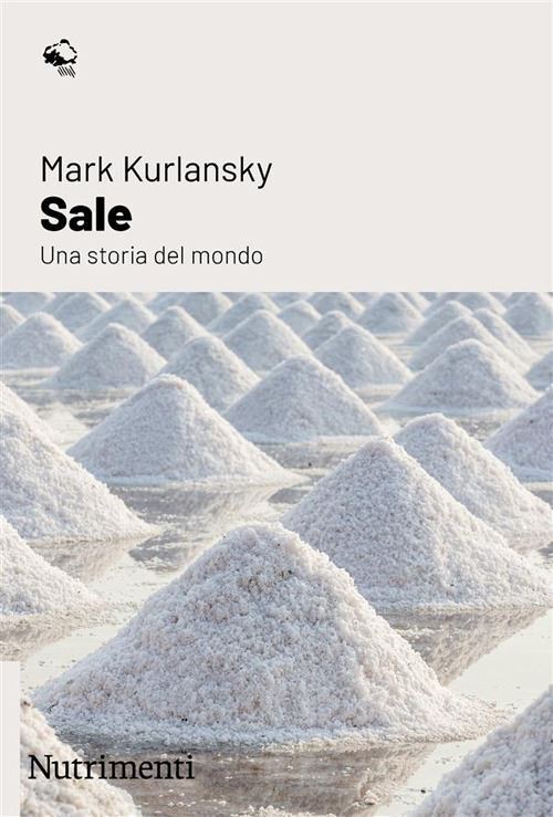 SALE. UNA STORIA DEL MONDO  - KURLANSKY MARK - Nutrimenti