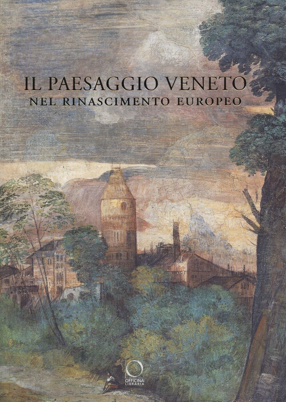 Il paesaggio veneto nel Rinascimento europeo. Linguaggi, rappresentazioni, scamb